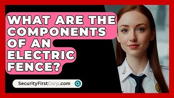 What Are The Components Of An Electric Fence? - SecurityFirstCorp.com
