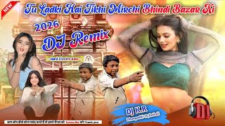 Tu Ladki Hai Tikhi Mirchi Bhindi Bazar Ki || Hindi Dj Remix song || Dj K.R Dhangadhi-13,Kailali