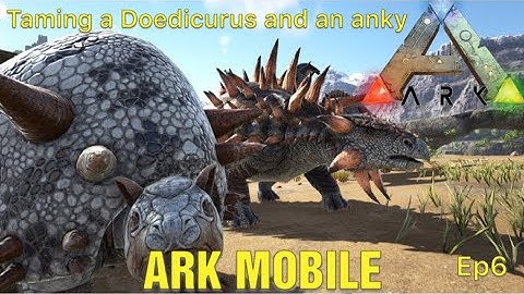 taming an Doedicurus and an anky ark Mobile Official pvp ep6