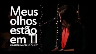 Video thumbnail of ""MY EYES ARE FIXED ON YOU" - MEUS OLHOS ESTÃO EM TI - MINISTÉRIO CORPUS CHRIST"