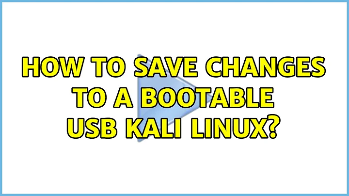 How to save changes to a bootable USB Kali Linux?