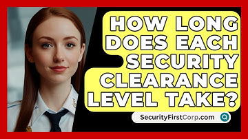 How Long Does Each Security Clearance Level Take? - SecurityFirstCorp.com