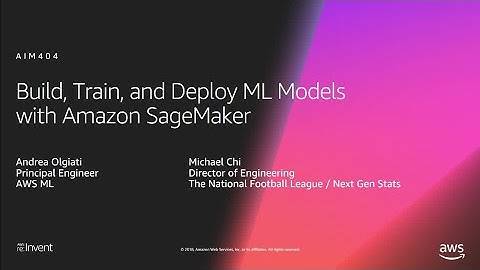AWS re:Invent 2018: Build  & Deploy ML Models Quickly & Easily with Amazon SageMaker (AIM404)