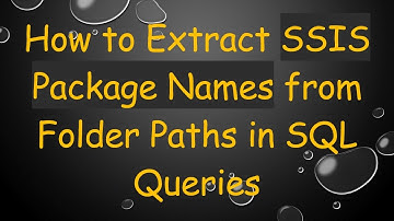 How to Extract SSIS Package Names from Folder Paths in SQL Queries