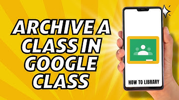 How To Archive A Class In Google Classroom - Quick And Easy!