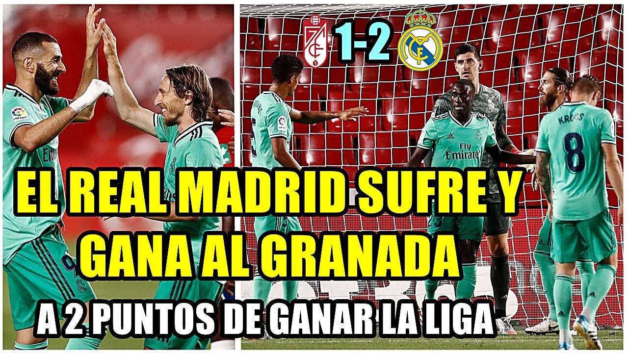 EL REAL MADRID SUFRE Y GANA (1-2) AL GRANADA: A 2 PUNTOS DE GANAR LA ...
