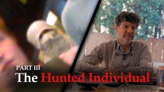 Part Three: The Hunted Individual