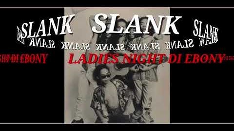 SLANK - Ladies night di ebony ( Lirik )