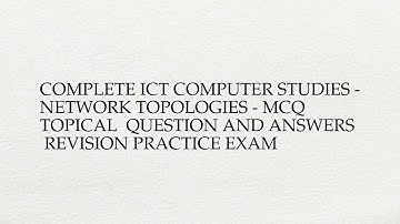Complete ict computer studies - network topologies - mcq  topical  question and answers ...