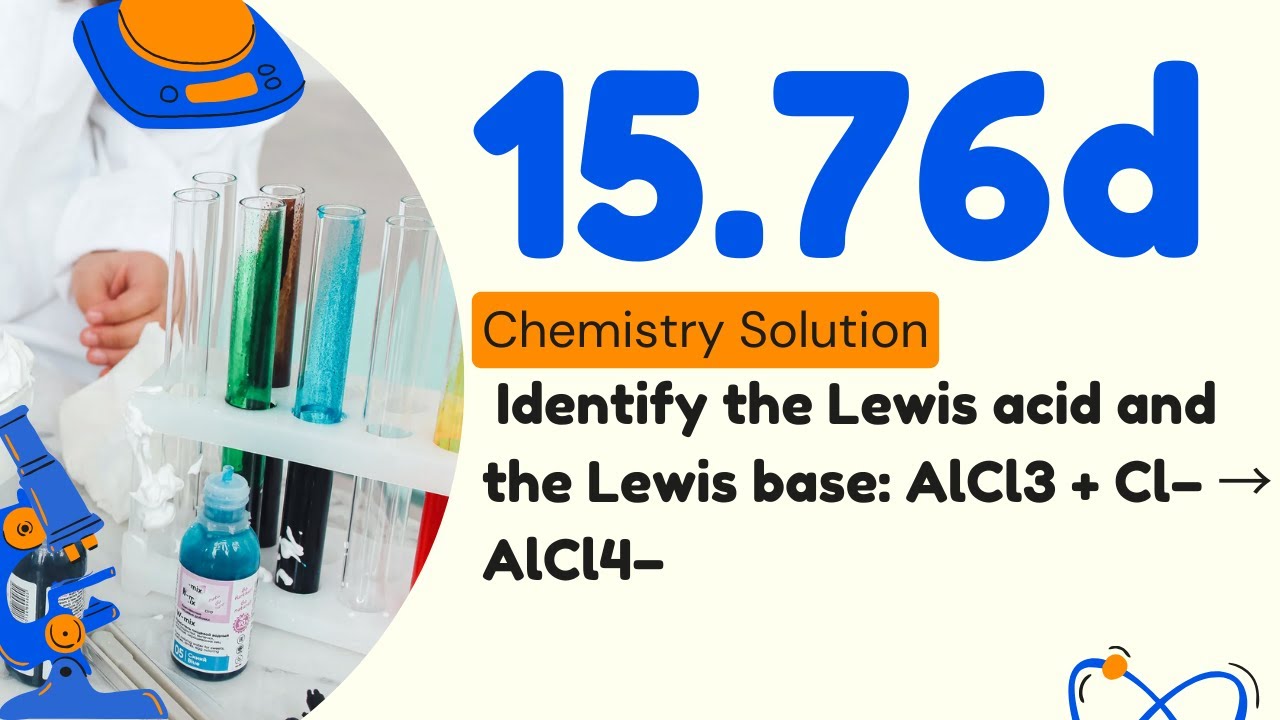 15.76d | Identify the Lewis acid and the Lewis base: AlCl3 + Cl− → ...