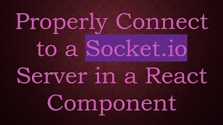 Properly Connect to a Socket.io Server in a React Component
