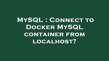 MySQL : Connect to Docker MySQL container from localhost?