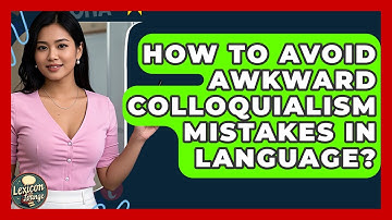 How To Avoid Awkward Colloquialism Mistakes In Language? - Lexicon Lounge