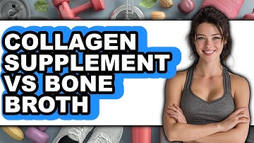 Collagen Supplement vs Bone Broth - Which is Better?