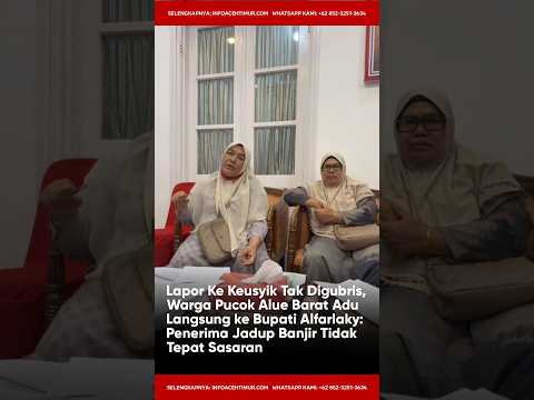 WARGA PUCOK ALUE BARAT ADU LANGSUNG KE BUPATI: PENERIMA JADUP BANJIR DINILAI TIDAK TEPAT SASARAN