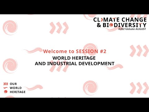 SESSION 2: WORLD HERITAGE AND INDUSTRIAL DEVELOPMENT
