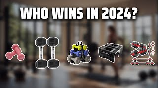 The Best Dumbbells in 2024 - Must Watch Before Buying!