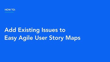 How to Add Existing Issues to Easy Agile User Story Maps
