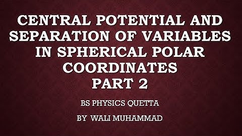 Central potential and separation of variables in spherical coordinates part 2