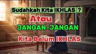 Sudahkah Kita Ikhlas Di Dalam Beramal 