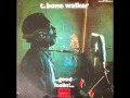T-BONE WALKER (Linden , Texas , U.S.A) - Every Day I Have The Blues