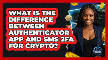 What Is The Difference Between Authenticator App And SMS 2FA For Crypto?