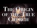 The Origin of the True Church