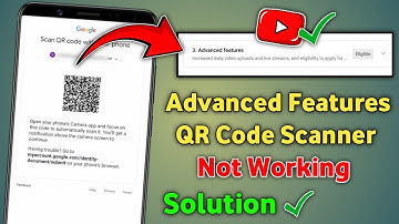 Youtube advanced features QR code scan problem | Advanced features QR code scanner not working solve