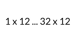 Multiplication Table times 12 from 1 x 12 to 32 x 12 in order silent