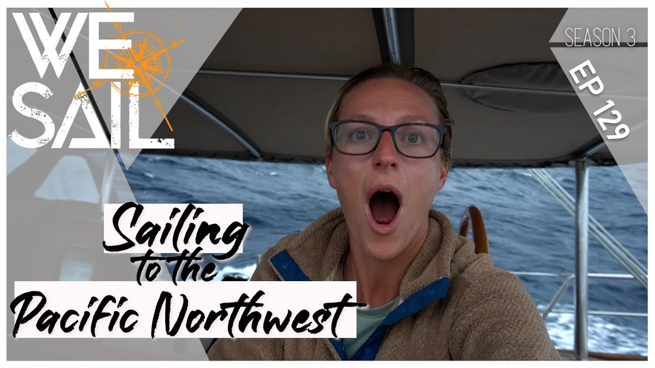 WE Sail to the Pacific Northwest | Episode 129