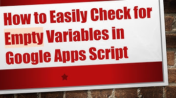 How to Easily Check for Empty Variables in Google Apps Script