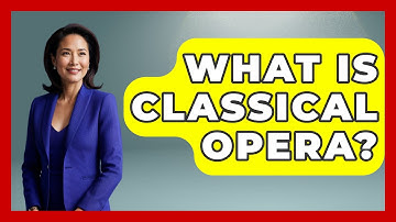 What Is Classical Opera? - Classical Serenade