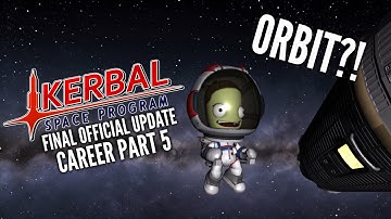 Kerbal Space Program Career Part 5 // Orbit?! // Final Official Update Gameplay Playthrough
