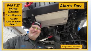 Alan's Day - Part 27 -   99 Jeep Cherokee   Transmission Upgrade   “Cooler - Spin on Filter - Guard” by Alan's Day 38 views 1 month ago 14 minutes, 22 seconds