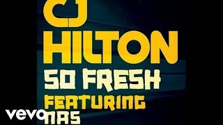 Cj Hilton - So Fresh Audio Ft. Nas