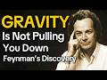Feynman Radical Take - GRAVITY Doesn’t Work Like You Think