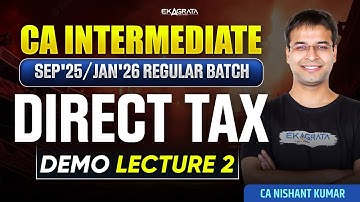 CA Inter Sep 25/ Jan 26 Direct Tax: Regular Batch Demo Lecture 2 By CA Nishant Kumar