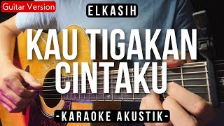 Kau Tigakan Cintaku (Karaoke Akustik) - Elkasih (HQ Audio)