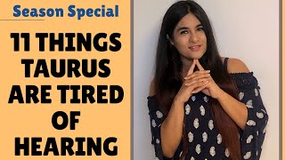 Things Taurus Are Tired Of Hearing | Season Special