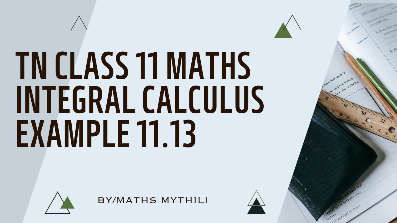 TN CLASS 11 MATHS INTEGERAL CALCULUS EXAMPLE 11.13 - YouTube