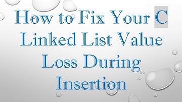 How to Fix Your C Linked List Value Loss During Insertion