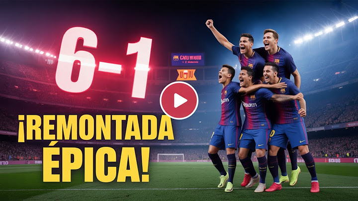 ¡El Barcelona logra una remontada épica de 6-1!