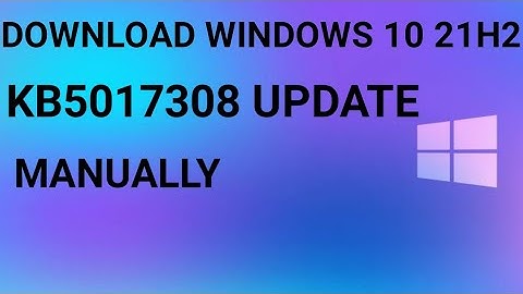 WINDOWS 10 21H2 UPDATE ||KB5017308 || DOWNLOAD MANUALLY || 🔥