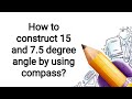 How to construct 15 and 8.5 degree angle by using compass?#mathwise 6