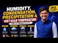 UPSC Geography | Climatology Part-6 | Humidity, Condensation, Precipitation & Wet Bulb Temperature