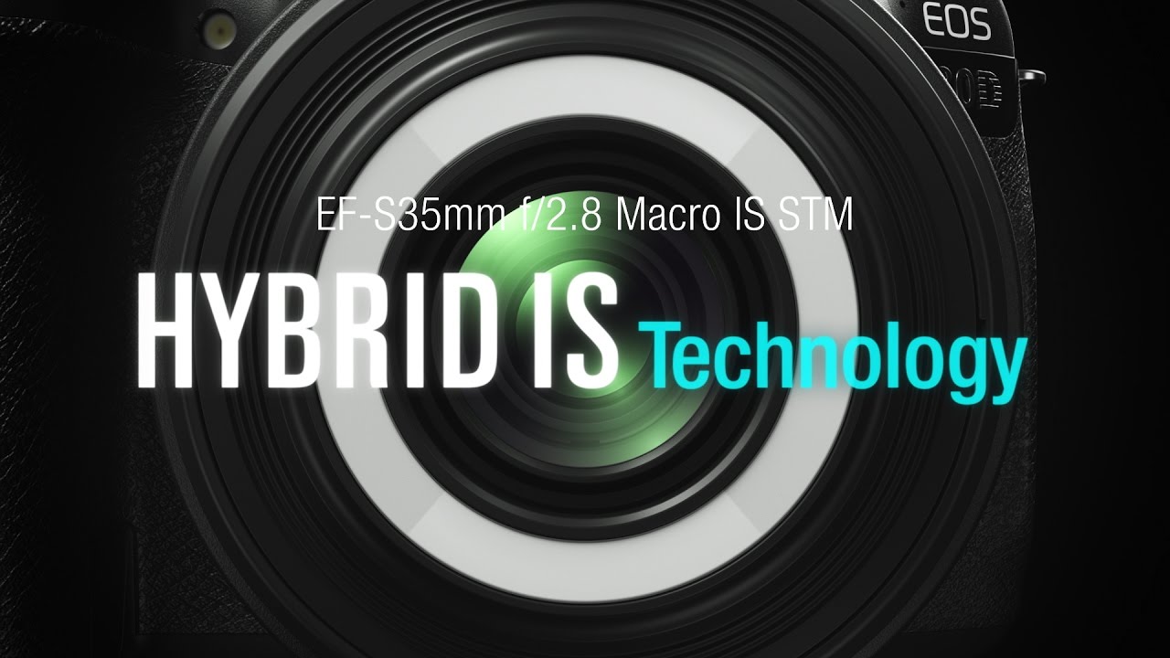 EF-S35mm f/2.8 Macro IS STM: Hybrid IS Technology (CanonOfficial)
