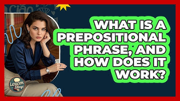 What Is A Prepositional Phrase, And How Does It Work? - Lexicon Lounge