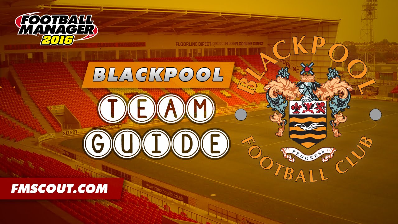Football Manager 2016 - Blackpool Club/Squad Guide