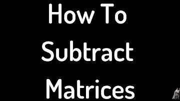 How to Subtract Two 2 x 2 Matrices Very Short Video