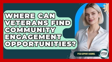 Where Can Veterans Find Community Engagement Opportunities? - PTSD Support Channel